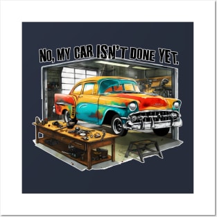 No, My car isn't done yet funny Auto Enthusiast tee 13 Posters and Art